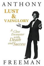 Lust & Vainglory: A Close Encounter with Death and Success