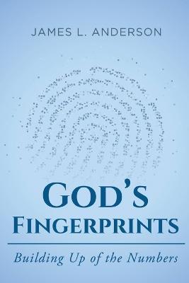 God's Fingerprints: Building Up of the Numbers - James L Anderson - cover