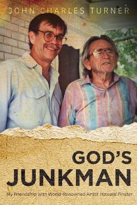 God's Junksman: My Friendship With World-Renowned Artist Howard Finster - John Charles Turner - cover