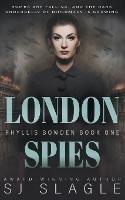 London Spies: Phyllis Bowden Book 1 - Sj Slagle - cover