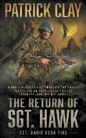 The Return of Sgt. Hawk: A World War II Novel - Patrick Clay - cover