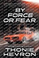 By Force or Fear: A Women's Mystery Thriller - Thonie Hevron - cover