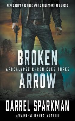 Broken Arrow: An Apocalyptic Thriller - Darrel Sparkman - cover