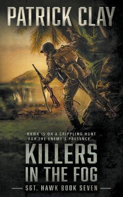 Killers In The Fog: A World War II Novel - Patrick Clay - cover