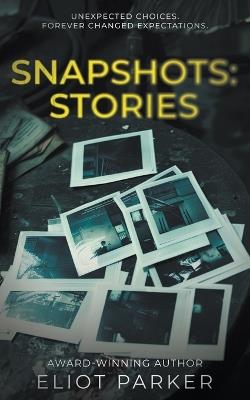 Snapshots: Stories - Eliot Parker - cover