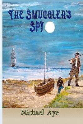 The Smuggler's Spy - Michael Aye - cover