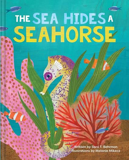 The Sea Hides a Seahorse - Sara T. Behrman,Melanie Mikecz - ebook