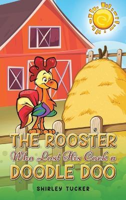 The Rooster who Lost His Cock a Doodle Doo - Shirley Tucker - cover