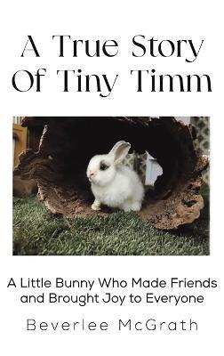 A True Story Of Tiny Timm - Beverlee McGrath - cover