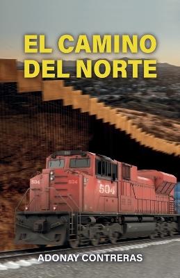 El camino del norte - Adonay Contreras - Libro in lingua inglese - Ibukku,  LLC - | IBS