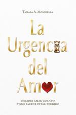 La urgencia del amor: decidir amar cuando todo parece estar perdido