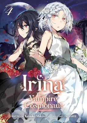 Irina: The Vampire Cosmonaut (Light Novel) Vol. 4 - Keisuke Makino - cover