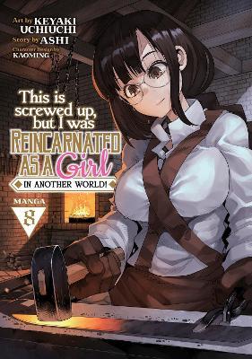 This Is Screwed Up, but I Was Reincarnated as a GIRL in Another World! (Manga) Vol. 8 - Ashi - cover