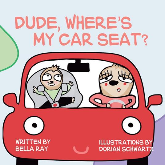 Dude, Where’s My Car Seat? - Bella Ray,Dorian Schwartz - ebook