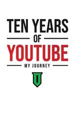 Ten Years Of YouTube: My Journey