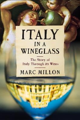 Italy in a Wineglass: The Story of Italy Through Its Wines - Marc Millon - cover