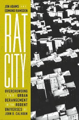 Rat City: Overcrowding and Urban Derangement in the Rodent Universes of John B. Calhoun - Jon Adams,Edmund Ramsden - cover