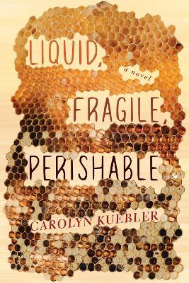 Liquid, Fragile, Perishable - Carolyn Kuebler - cover