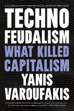 Technofeudalism: What Killed Capitalism