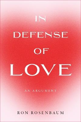 In Defense of Love - Ron Rosenbaum - cover