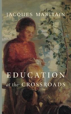 Education at the Crossroads - Jacques Maritain - cover