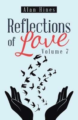 Reflections of Love: Volume 7 - Alan Hines - cover