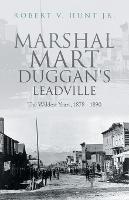 Marshal Mart Duggan's Leadville: The Wildest Years, 1878 - 1890