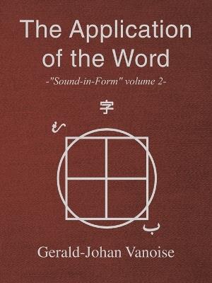 The Application of the Word: -"Sound-in-Form" volume 2- - Gerald-Johan Vanoise - cover