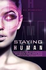 Staying Human: Examining the Relationship Between God, Man and Artificial Intelligence