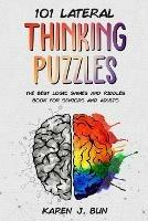 101 Lateral Thinking Puzzles: The Best Logic Games And Riddles Book For Seniors And Adults - Karen J Bun - cover