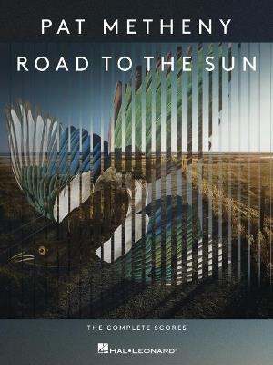 Pat Metheny - Road to the Sun: The Complete Scores - cover