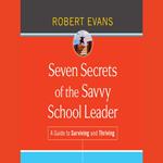 Seven Secrets of the Savvy School Leader