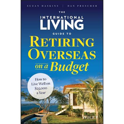 The International Living Guide to Retiring Overseas on a Budget