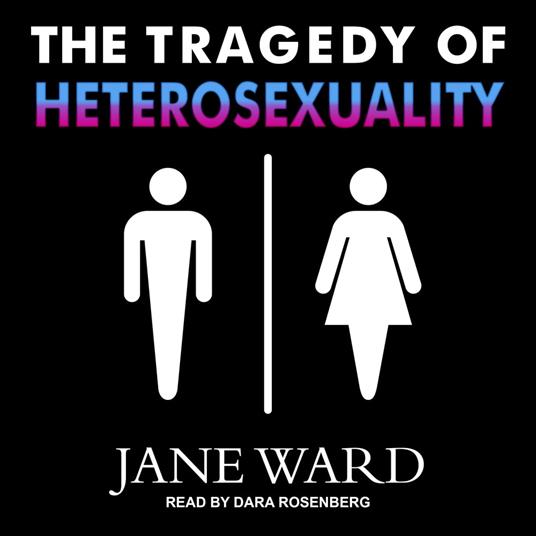 The Tragedy of Heterosexuality