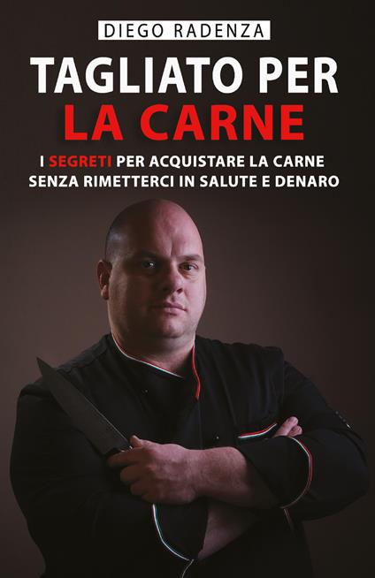 Tagliato per la carne. I segreti per acquistare la carne senza rimetterci in salute e denaro - Diego Radenza - copertina