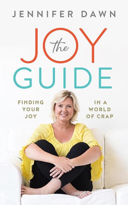 The Joy Guide: Finding Your Joy In A World Of Crap