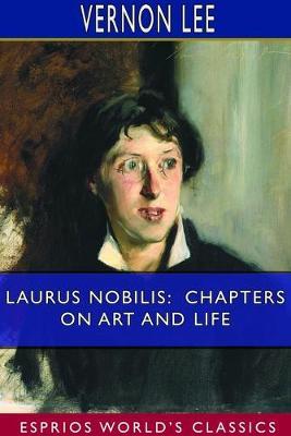 Laurus Nobilis: Chapters on Art and Life (Esprios Classics) - Vernon Lee - cover