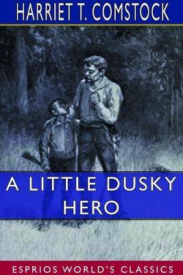 A Little Dusky Hero (Esprios Classics) - Harriet T Comstock - cover