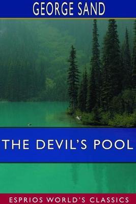 The Devil's Pool (Esprios Classics): Translated by George B. Ives - Illustrated by Edmond Rudaux - George Sand - cover