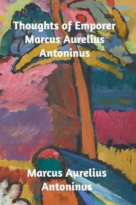 Thoughts of the Emperor Marcus Aurelius Antoninus - Marcus Aurelius Antoninus - cover
