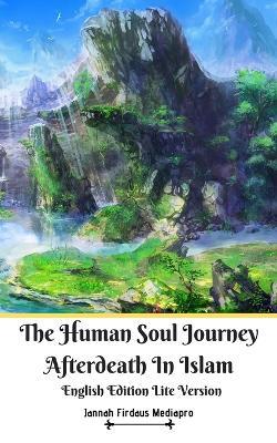 The Human Soul Journey Afterdeath In Islam English Edition Lite Version - Jannah Firdaus Mediapro - cover