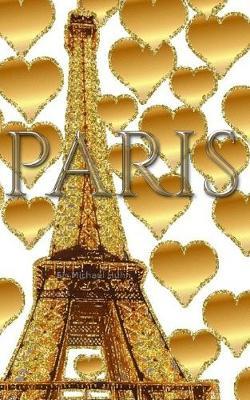 Paris gold glitter Hearts eiffel Tower creative blank journal: Paris gold eiffel Tower creative blank journal - Michel Huhn,Michael Huhn - cover