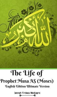 The Life of Prophet Musa AS (Moses) English Edition Ultimate Version - Jannah Firdaus Mediapro - cover