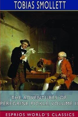 The Adventures of Peregrine Pickle, Volume II (Esprios Classics) - Tobias Smollett - cover