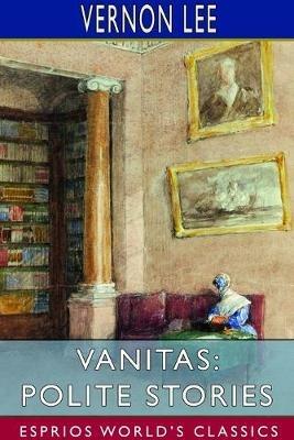Vanitas: Polite Stories (Esprios Classics) - Vernon Lee - cover