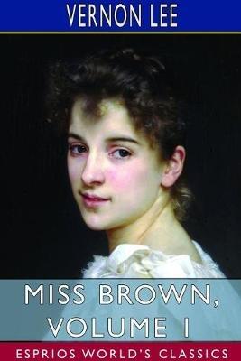 Miss Brown, Volume 1 (Esprios Classics) - Vernon Lee - cover