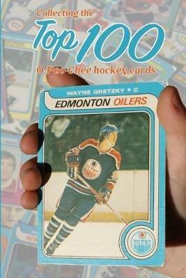 Collecting the Top 100 O-Pee-Chee Hockey Cards - Richard Scott - cover