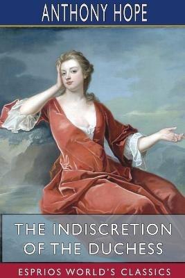 The Indiscretion of the Duchess (Esprios Classics) - Anthony Hope - cover