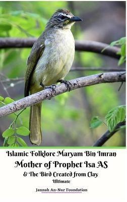 Islamic Folklore Maryam Bin Imran Mother of Prophet Isa AS and The Bird Created from Clay Ultimate - Jannah An-Nur Foundation - cover