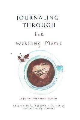 Working Moms Journal: Career Women - J Henley,Christine Bergsma - cover